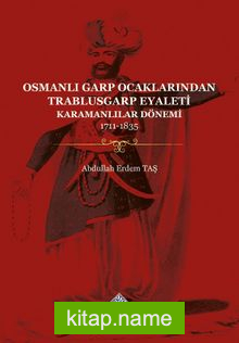 Osmanlı Garp Ocaklarından Trablusgarp Eyaleti (Karamanlılar Dönemi 1711-1835)